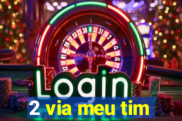 2 via meu tim